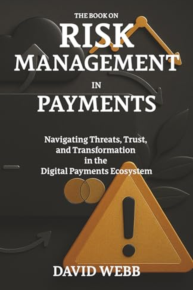The Book On Risk Management in Payments: Navigating Threats, Trust, and Transformation in the Digital Payments Ecosystem book cover