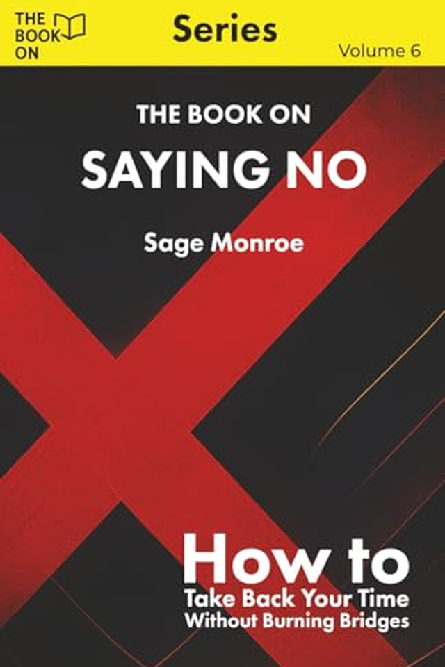 The Book On Saying No: How to Take Back Your Time Without Burning Bridges book cover